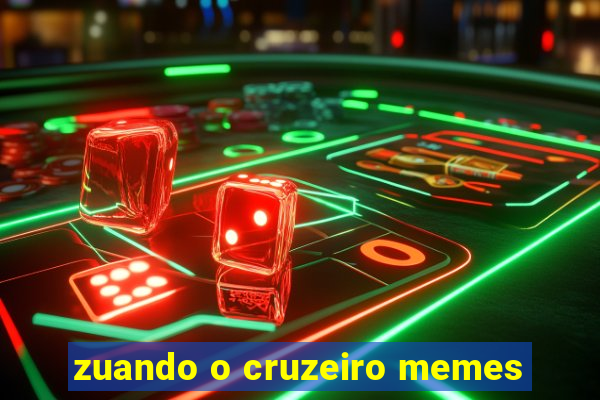 zuando o cruzeiro memes